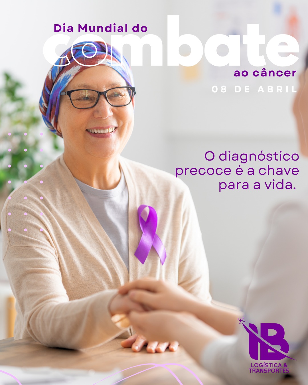O diagnóstico precoce é a chave para a vida, 08 de Abril dia Mundial do Combate ao Câncer 